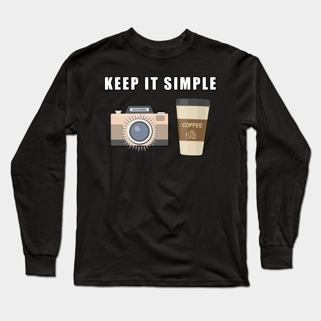 Keep It Simple - Coffee and Photography Long Sleeve T-Shirt by DesignWood Atelier